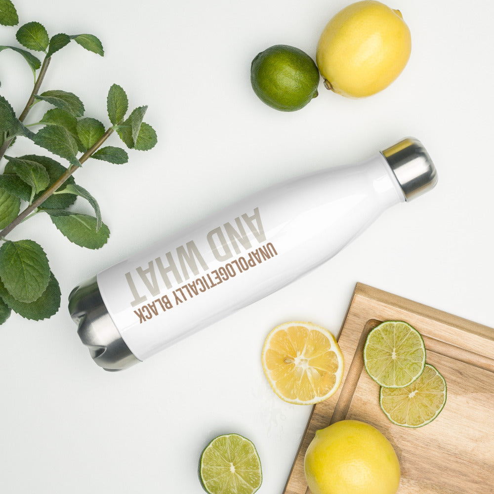 Unapologetically Black and What Stainless Steel Water Bottle
